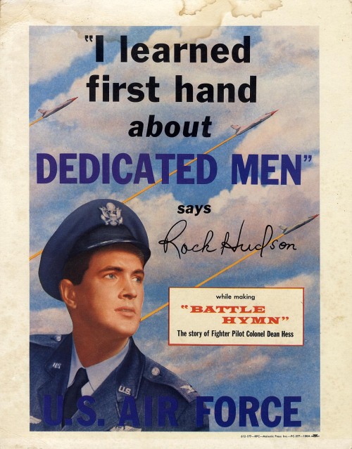 walterfilmusa:

ROCK HUDSON / U.S. AIR FORCE RECRUITING POSTER (1957)Vintage original 14 x 11" (36 x 28 cm.) poster, USA. While Universal was promoting the 1957 Douglas Sirk film Battle Hymn starring Hudson, this very rare U.S. Air Force promotional poster was created.


I just bet he did….