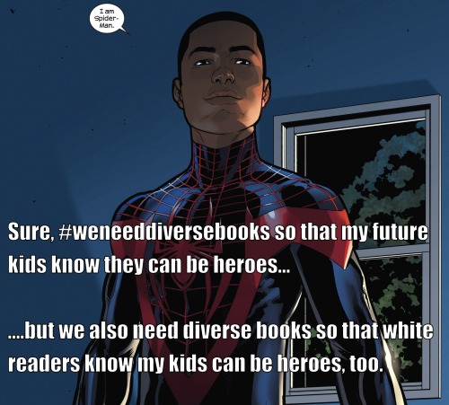 violentnewcontinent:

weneeddiversebooks:

Sure, #weneeddiversebooks so that my future kids know they can be heroes…
…but we also need diverse books so that white readers know my kids can be heroes, too.








