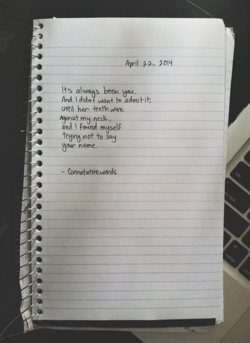 connotativewords:

April 22, 2014
And God knows I’m not dying, but I bleed now.
