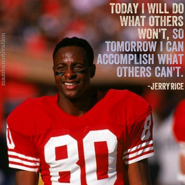 Quote by retired NFL player Jerry Rice.