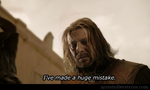Ned Stark makes a mistake