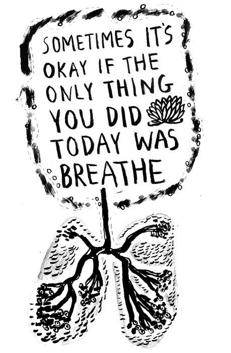 yumisakugawa:

“Sometimes It’s Okay If The Only Thing You Did Today Was Breathe&quot; 
2010 