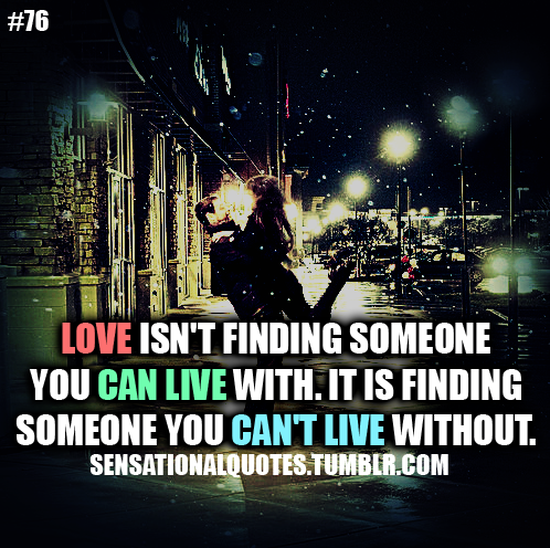 Love isnâ€™t finding someone you can live with.It is about finding ...