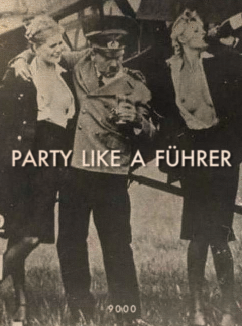 9000v0006:••• Party like a Führer •••