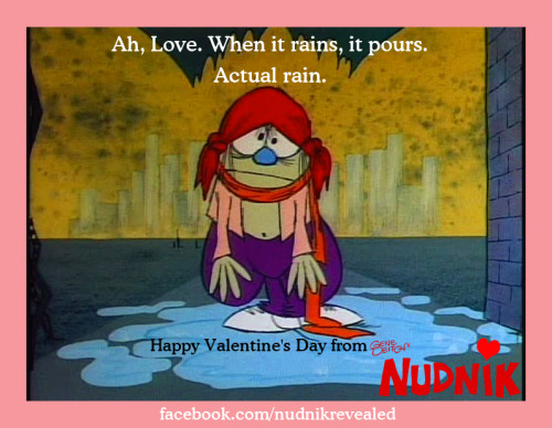 nudnikrevealed: A Very Nudnik Valentine’s Day! Here are some very special Nudnik Valentine’s Day cards just for you! Share them with friends and pass on the Blue-nosed love! Nudnik Loves you! Follow Nudnik: https://twitter.com/nudnikrevealed &amp; http://nudnikrevealed.tumblr.com/ &amp; https://www.facebook.com/nudnikrevealed 
