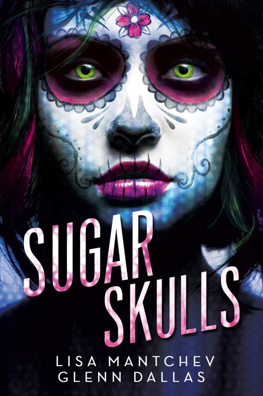 Sugar Skulls by Lisa Mantchev & Glenn Dallas