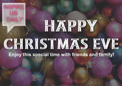 Happy Christmas Eve Spend this time with family and friends!
