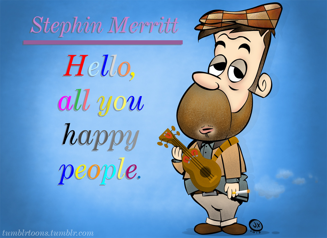 tumblrtoons:Hello, all you happy people: a Stephin Merritt Meets Droopy animation mashup tribute drawing by Jeaux JanovskyKinda bummed I’ll be missing Stephin Merritt at the Masonic Lodge at Hollywood Forever Cemetery! What a perfect place it’d be to see him perform. I nearly started crying when I figured I’m too broke to attend… So I sucked it up and did the next best thing- fired up my favorite solo Stephin, Magnetic Fields, Gothic Archies, The 6ths, Future Bible Heroes songs for a couple days and banged out this little tribute piece to Stephin and one of my favorite cartoons as a child- Tex Avery’s Droopy! I always thought Droopy &amp; Stephin looked sorta similar! :)I also watched a great doc on Stephin called Strange Powers that kept me company whilst coloring too! You should check it out if you haven’t seen it yet! If anyone has an extra ticket lying around, hook a poor cartoonist up! ;) email me at jeauxj@gmail.com -JeauxFollow: https://www.facebook.com/jeauxland